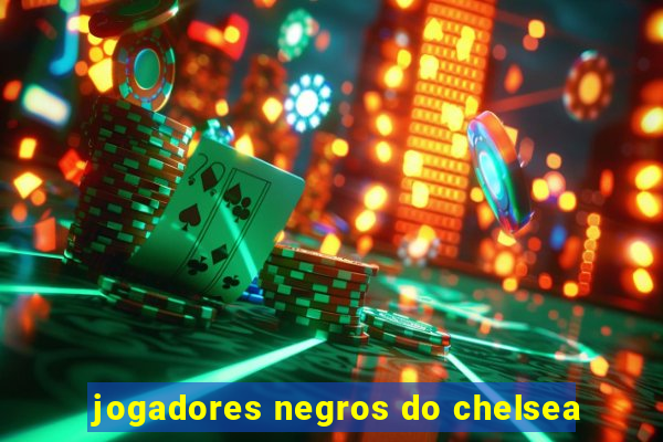 jogadores negros do chelsea